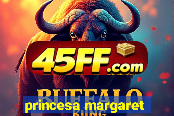 princesa margaret